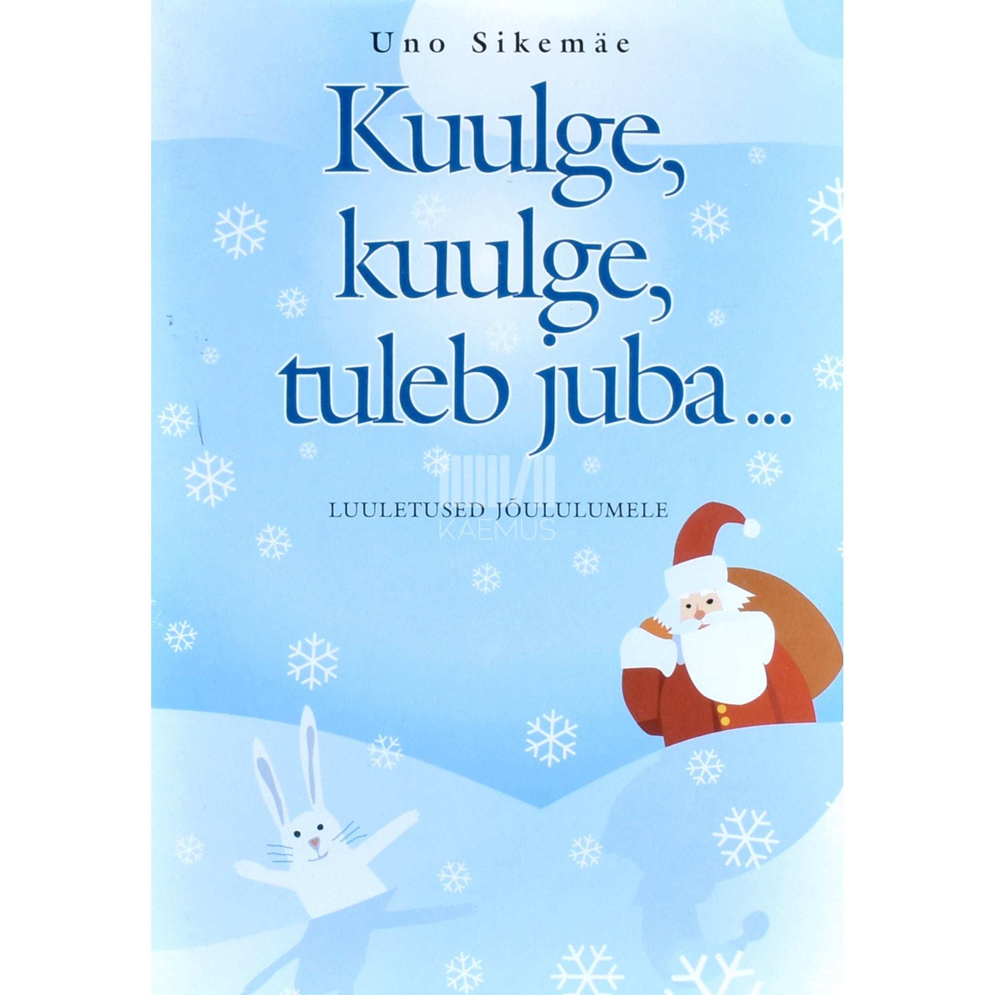Uno Sikemäe - Kuulge, kuulge, tuleb juba.... Luuletused jõululumele