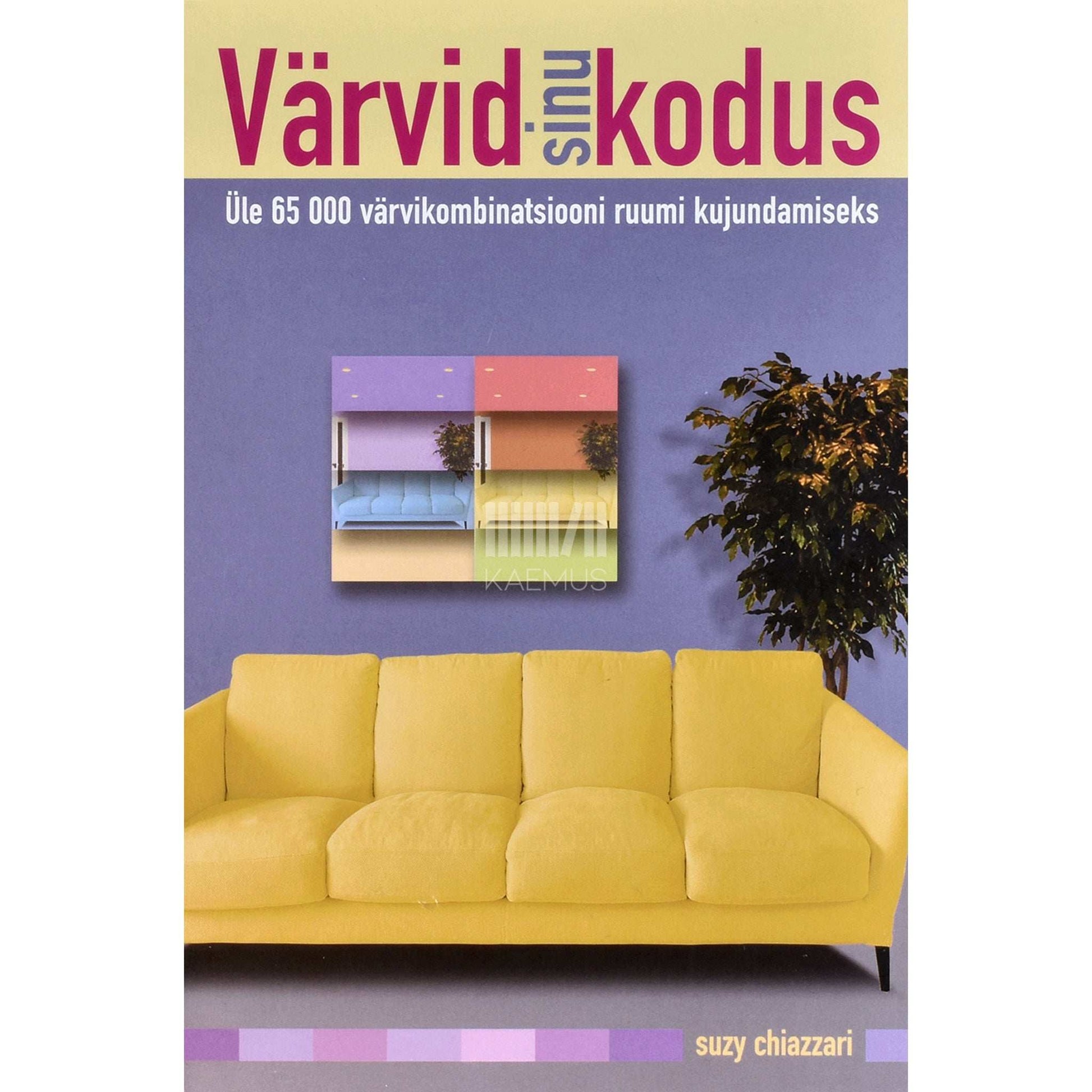 Suzy Chiazzari - Värvid sinu kodus. Üle 65 000 värvikombinatsiooni ruumi kujundamiseks