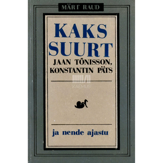 Märt Raud - Kaks suurt. Jaan Tõnisson, Konstantin Päts ja nende ajastu