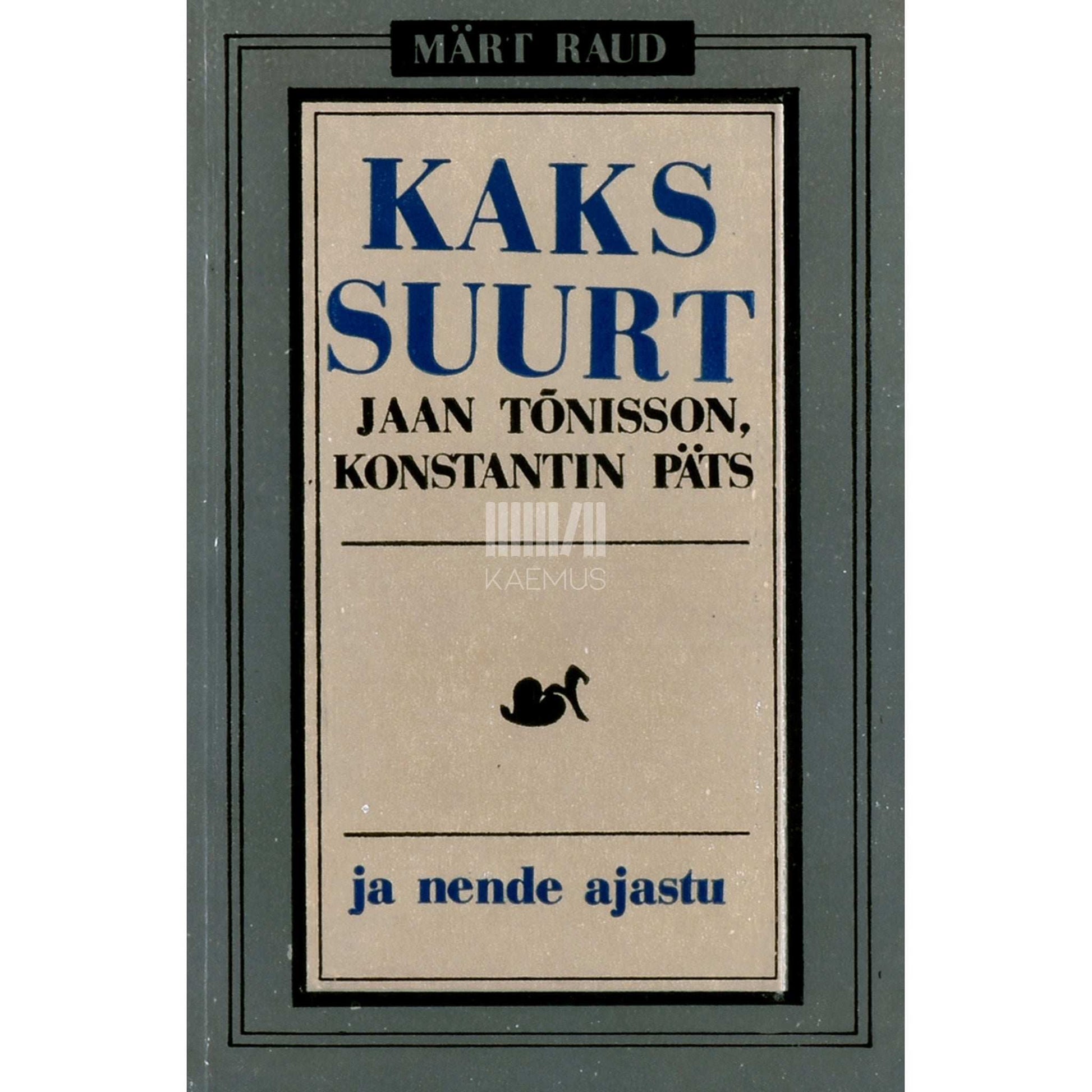 Märt Raud - Kaks suurt. Jaan Tõnisson, Konstantin Päts ja nende ajastu