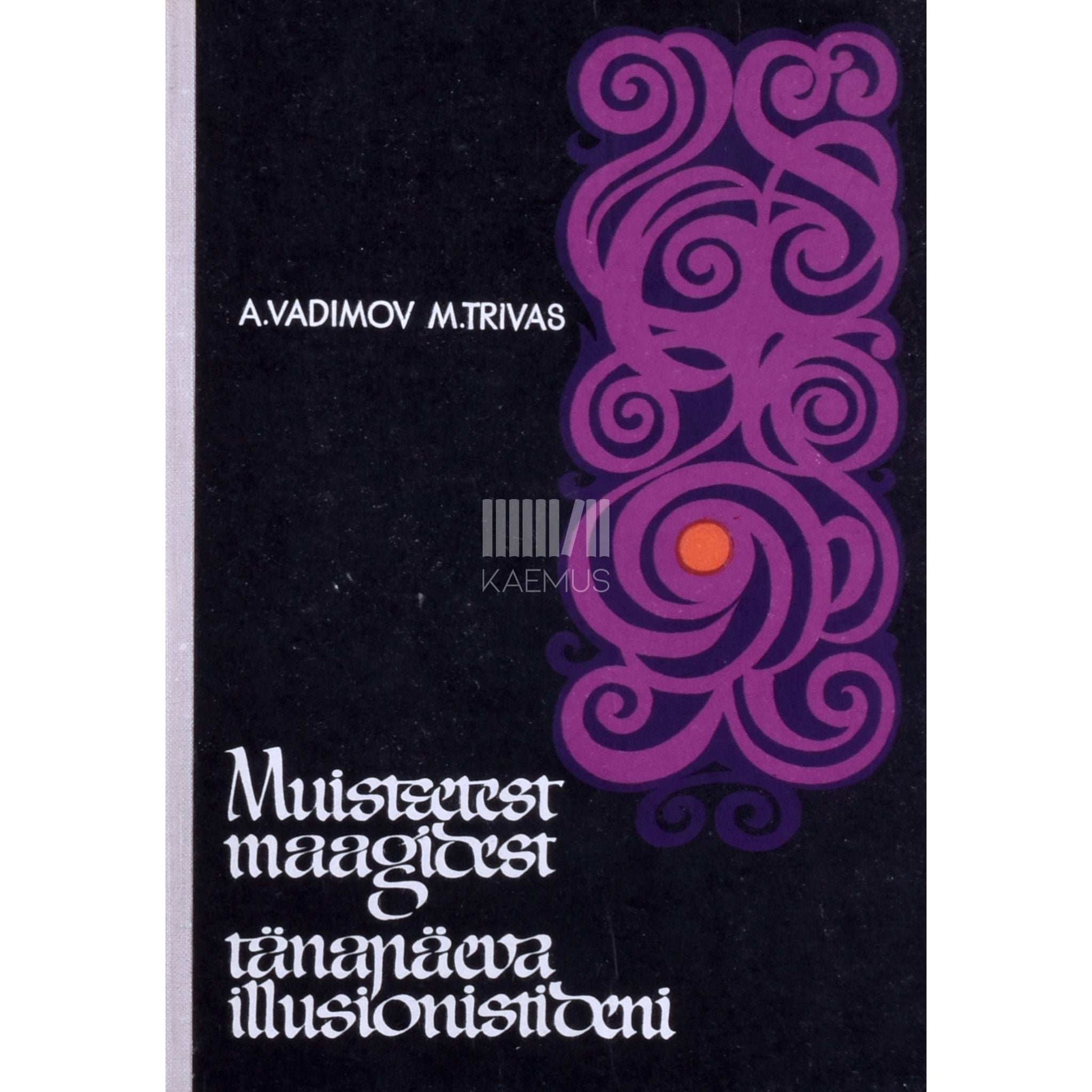 Mark Trivas, Aleksandr Vadimov - Muistsetest maagidest tänapäeva illusionistideni