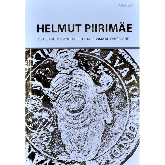 Helmut Piirimäe - Rootsi riigimajandus Eesti- ja Liivimaal XVII sajandil