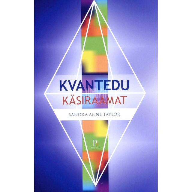Sandra Anne Taylor - Kvantedu käsiraamat. Teekond edu, külluse ja õnneni