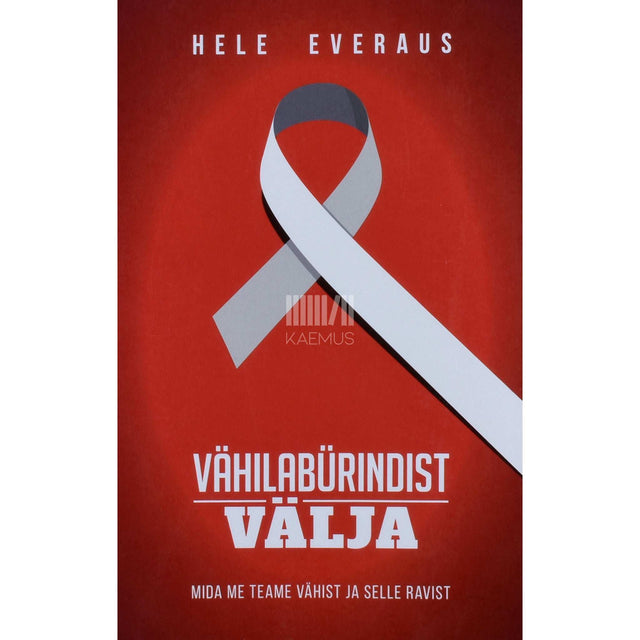 Hele Everaus - Vähilabürindist välja. Mida me teame vähist ja selle ravist