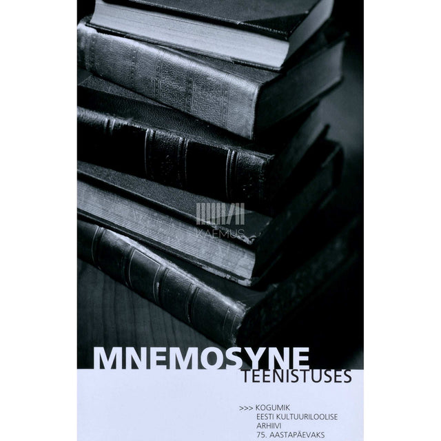 ... - Mnemosyne teenistuses. Kogumik Eesti Kultuuriloolise Arhiivi 75. aastapäevaks