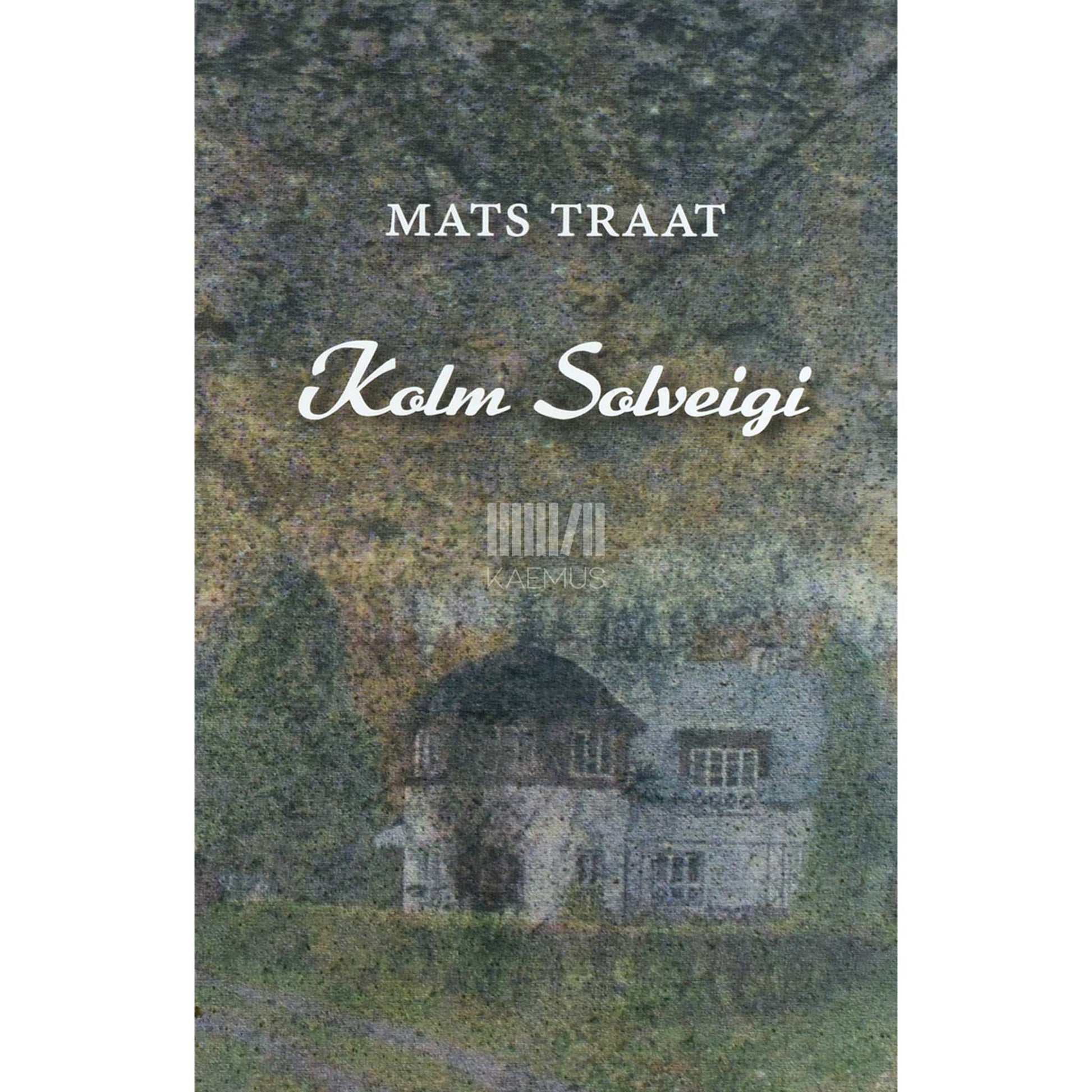 Mats Traat - Kolm Solveigi. Lühiromaane ja novelle