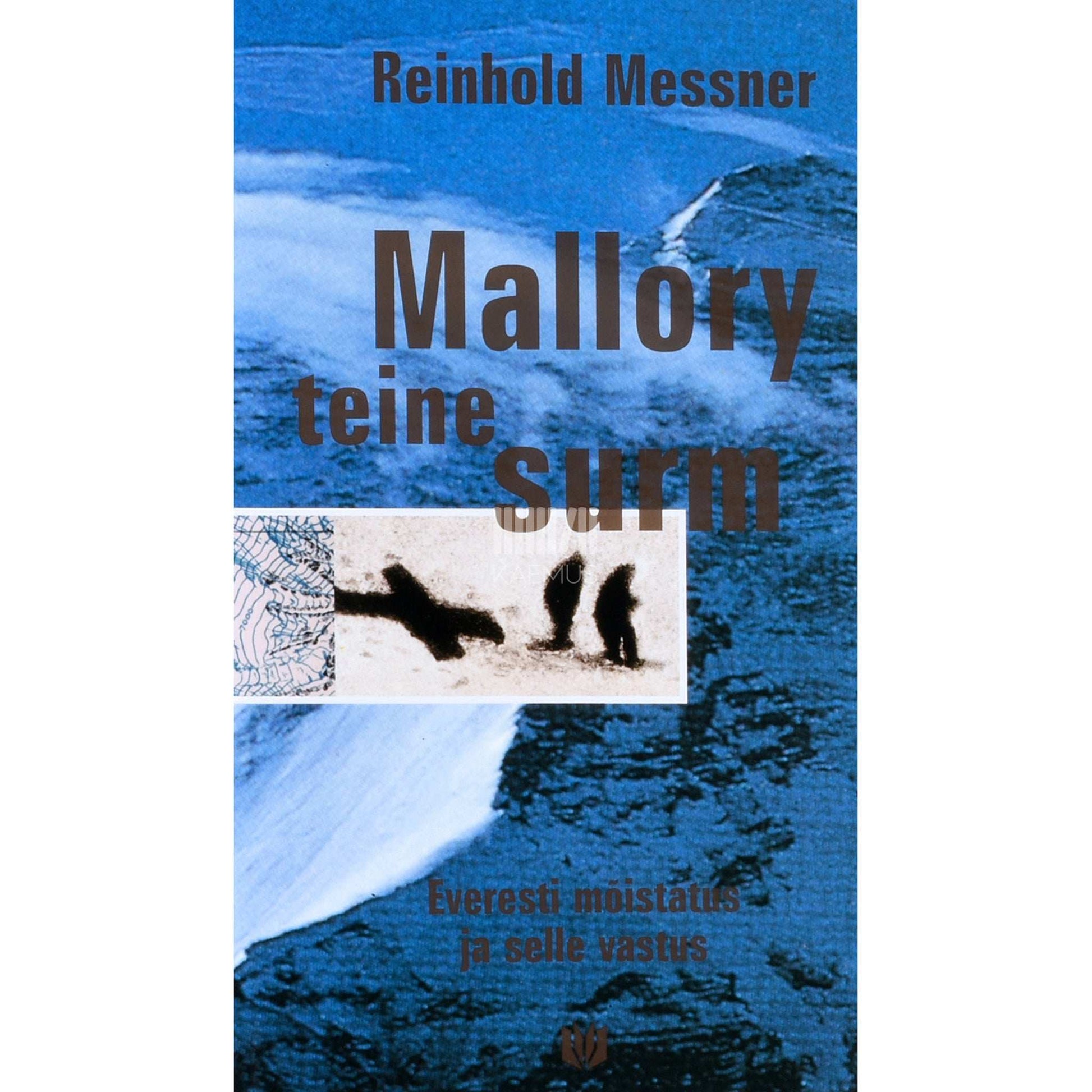 Reinhold Messner - Mallory teine surm. Everesti mõistatus ja selle vastus