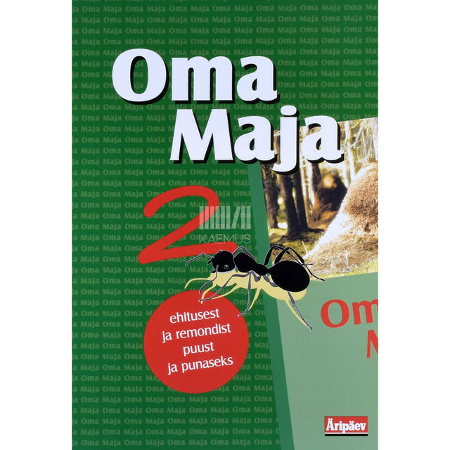 ... - Oma Maja 2. osa. Ehitusest ja remondist puust ja punaseks