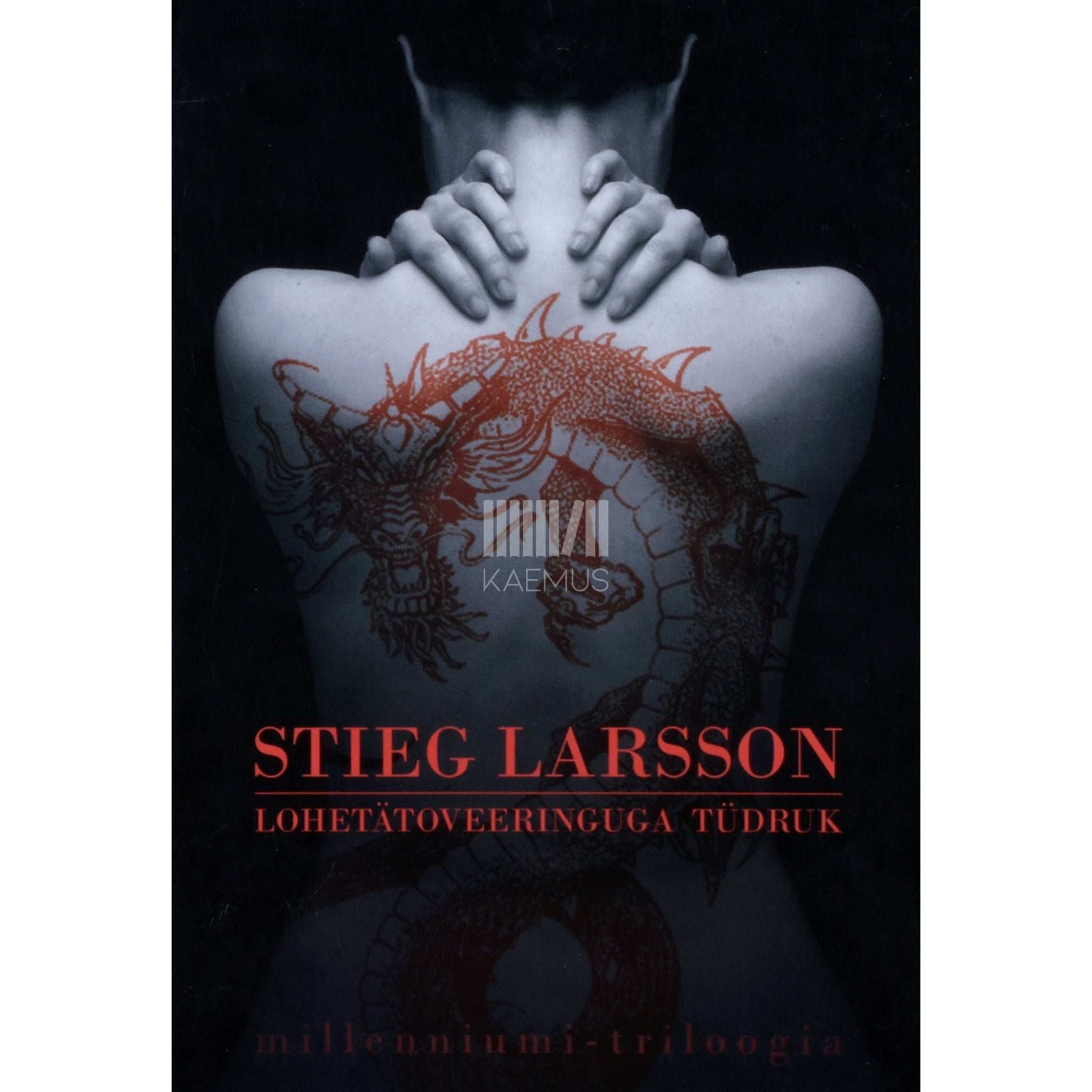Stieg Larsson - Lohetätoveeringuga tüdruk 1. osa. Millenniumi-triloogia