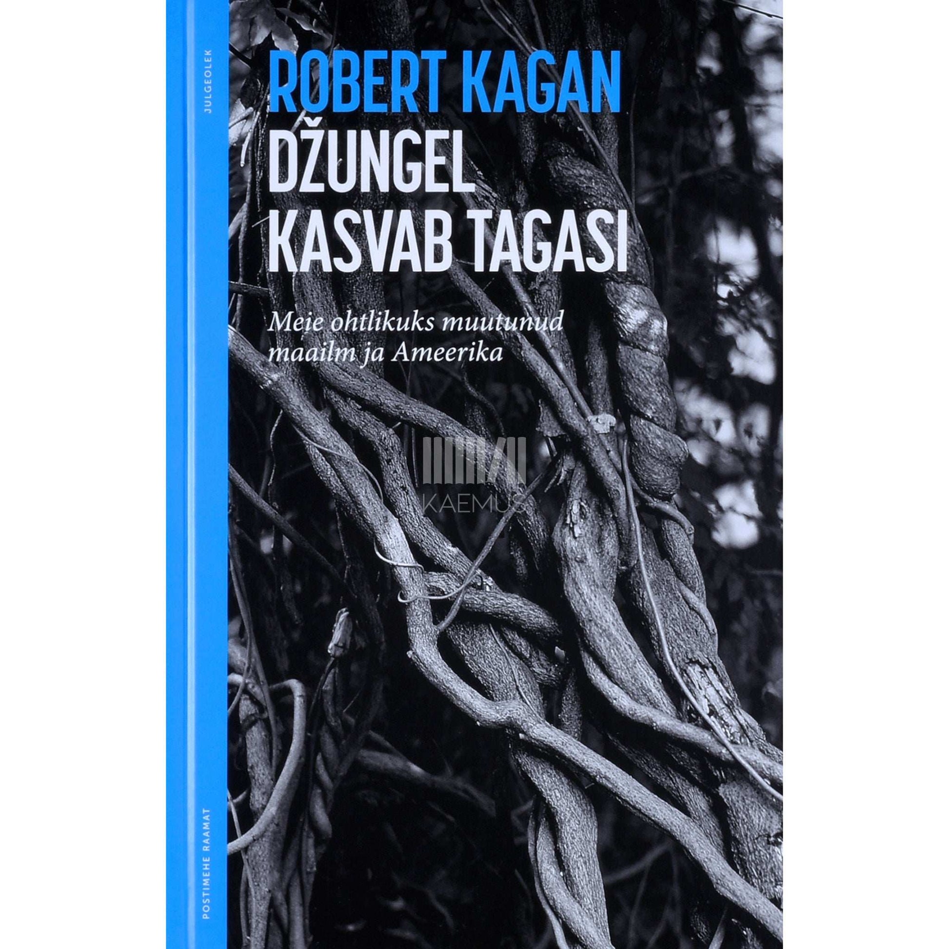 Robert Kagan - Džungel kasvab tagasi. Meie ohtlikuks muutunud maailm ja Ameerika
