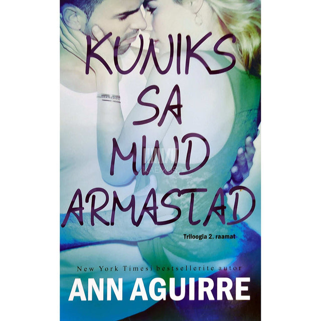 Ann Aguirre - Kuniks sa mind armastad. Triloogia 2. osa