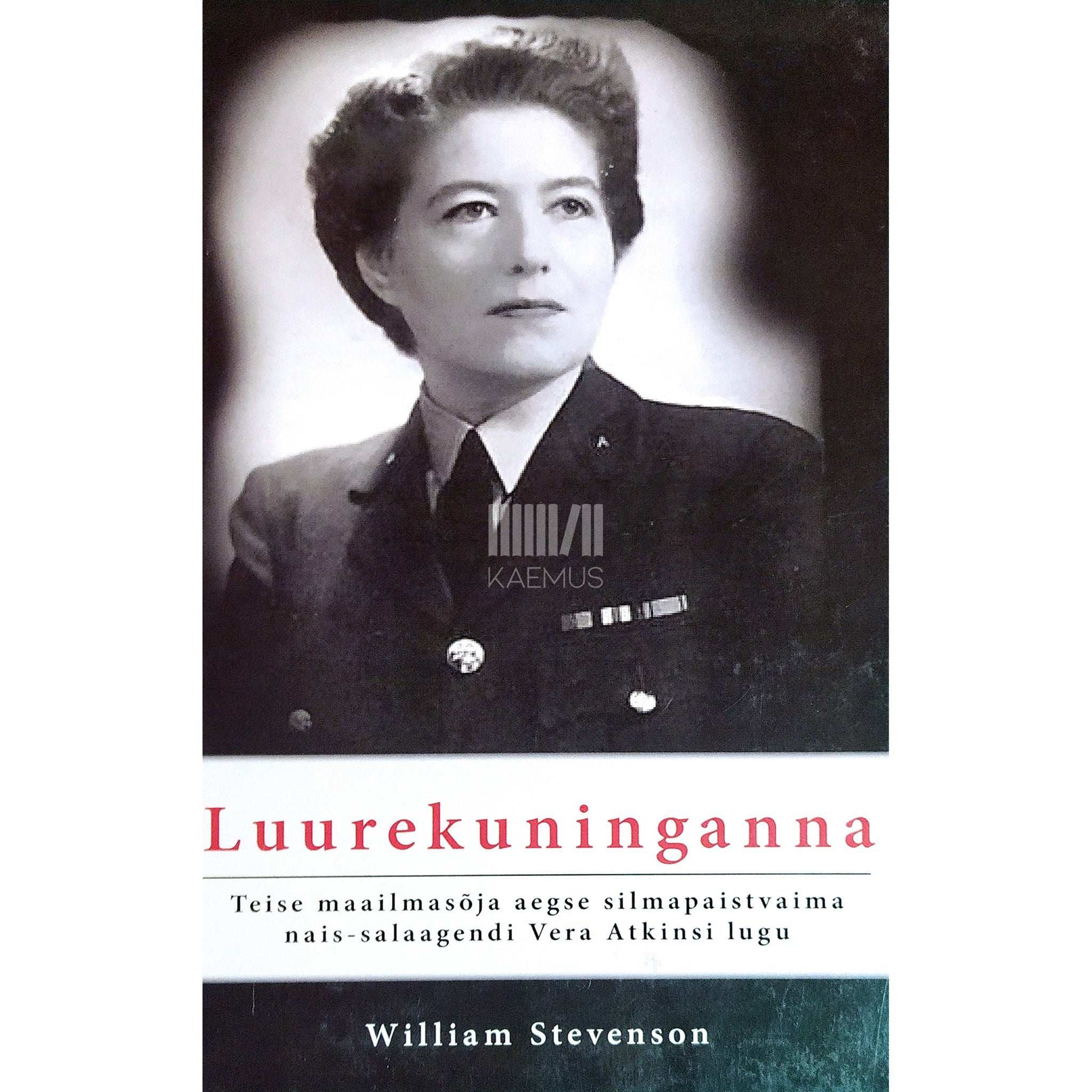 William Stevenson - Luurekuninganna. Teise maailmsõja aegse silmapaistvaima …