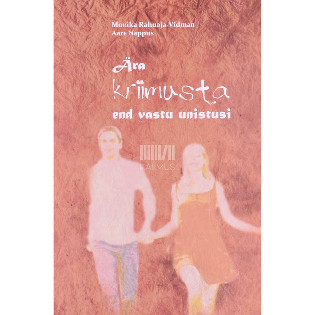 Aare Nappus, Monika Rahuoja-Vidman - Ära kriimusta end vastu unistusi