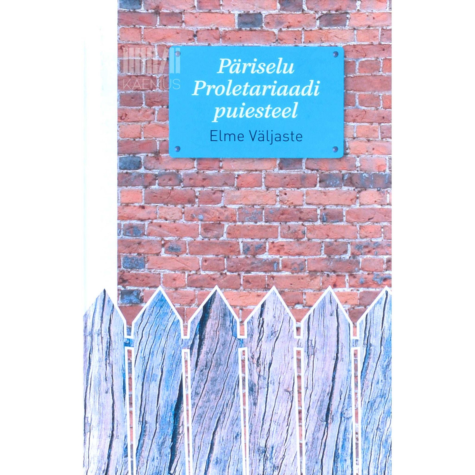 Elme Väljaste - Päriselu Proletariaadi puiesteel 1. osa. Minevik kurjuse kolmnurgas