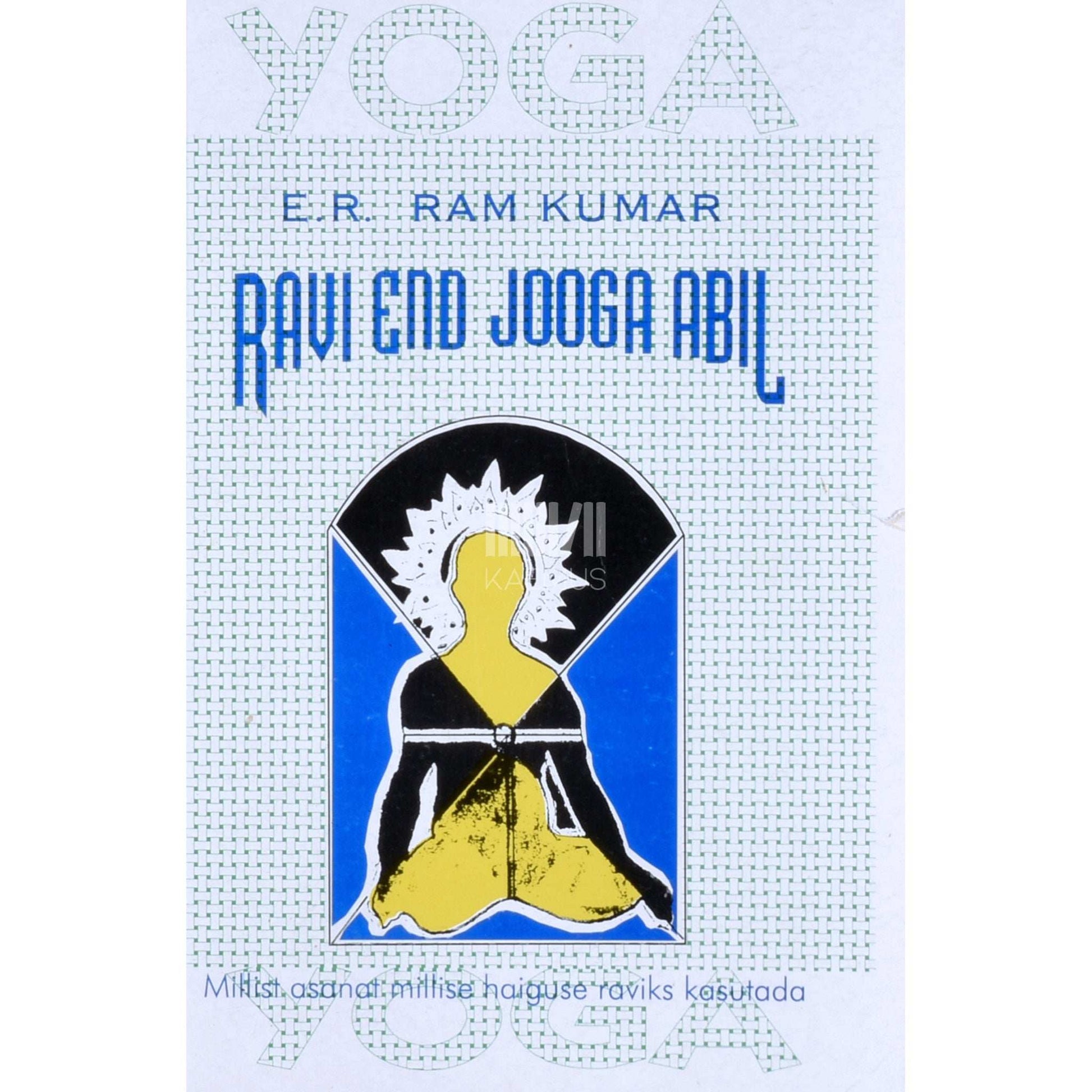 E. R. Ram Kumar - Ravi end jooga abil. Joogaasanad haiguste raviks