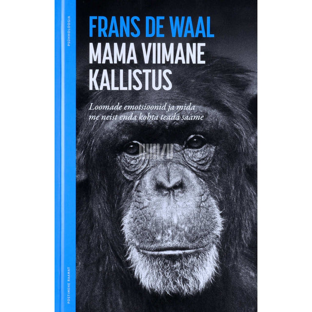 Frans de Waal - Mama viimane kallistus. Loomade emotsioonid ja mida me neist enda kohta teada saame