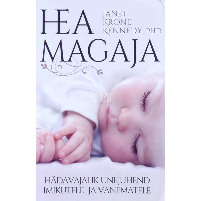 Janet Krone Kennedy - Hea magaja. Hädavajalik unejuhend imikutele ja vanematele