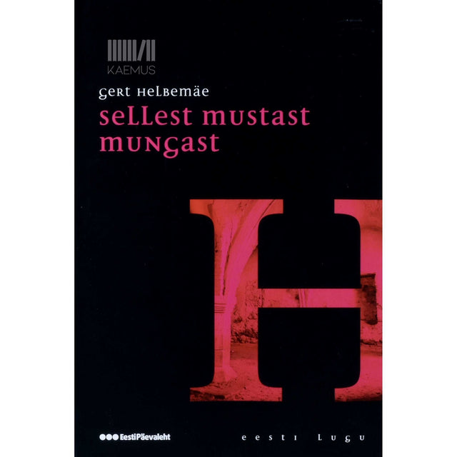 Gert Helbemäe - Sellest mustast mungast. Üks kroonika elust, surmast ja ajast ning inimestest selle sees