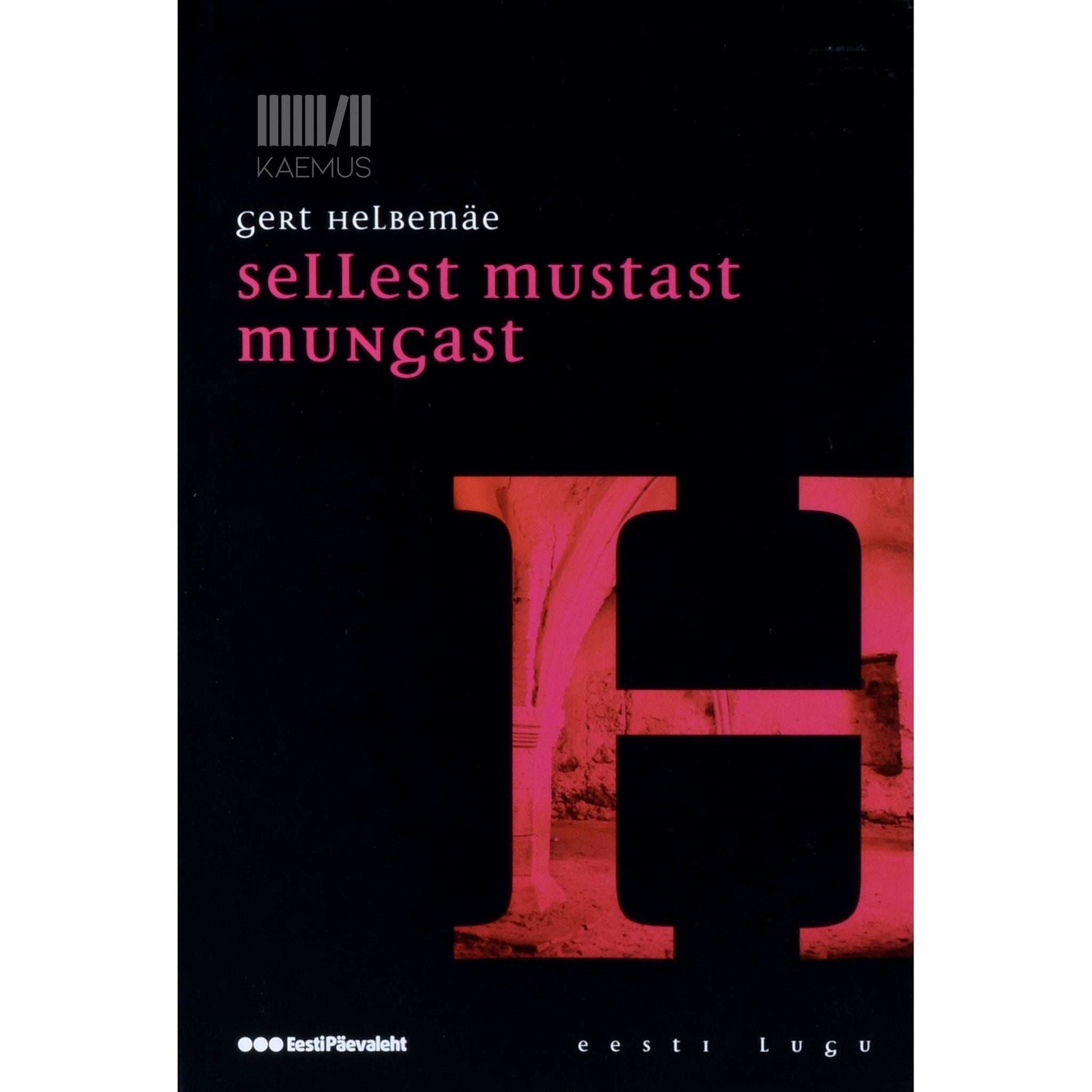 Gert Helbemäe - Sellest mustast mungast. Üks kroonika elust, surmast ja ajast ning inimestest selle sees