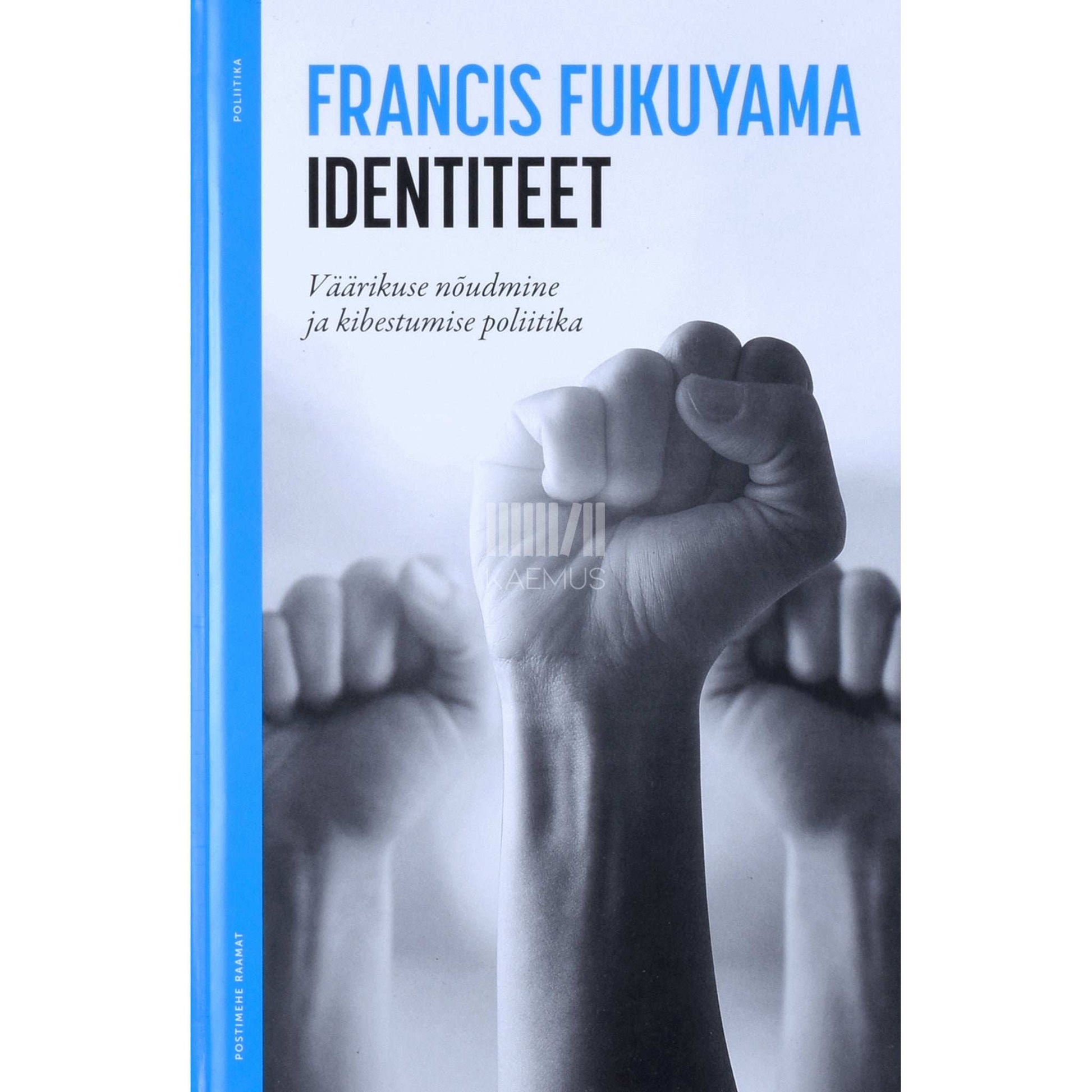 Francis Fukuyama - Identiteet. Väärikuse nõudmine ja kibestumise poliitika