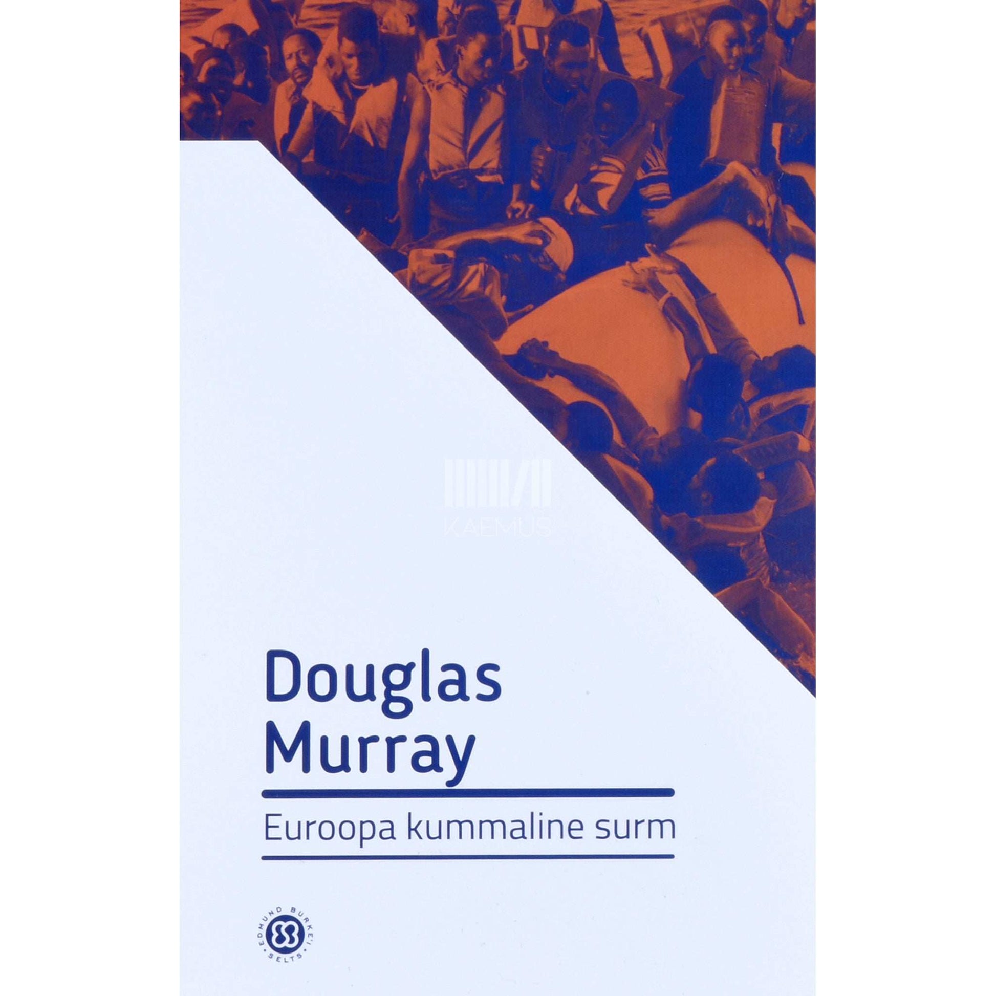 Douglas Murray - Euroopa kummaline surm. Immigratsioonist, identiteedist, islamist