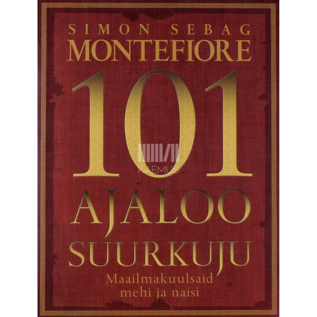 Simon Sebag Montefiore - 101 ajaloo suurkuju. Maailmakuulsaid mehi ja naisi