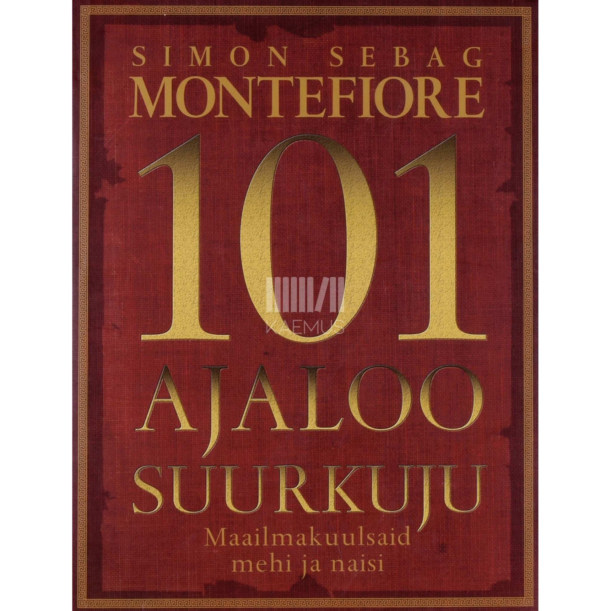 Simon Sebag Montefiore - 101 ajaloo suurkuju. Maailmakuulsaid mehi ja naisi