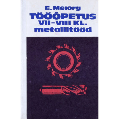 Elmar Meiorg Tööõpetus VII-VIII klassile. Metallitööd