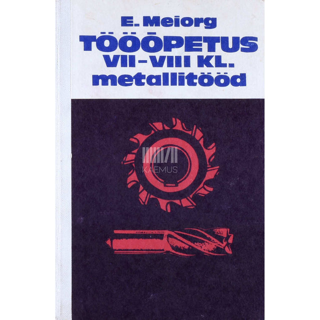 Elmar Meiorg - Tööõpetus VII-VIII klassile. Metallitööd