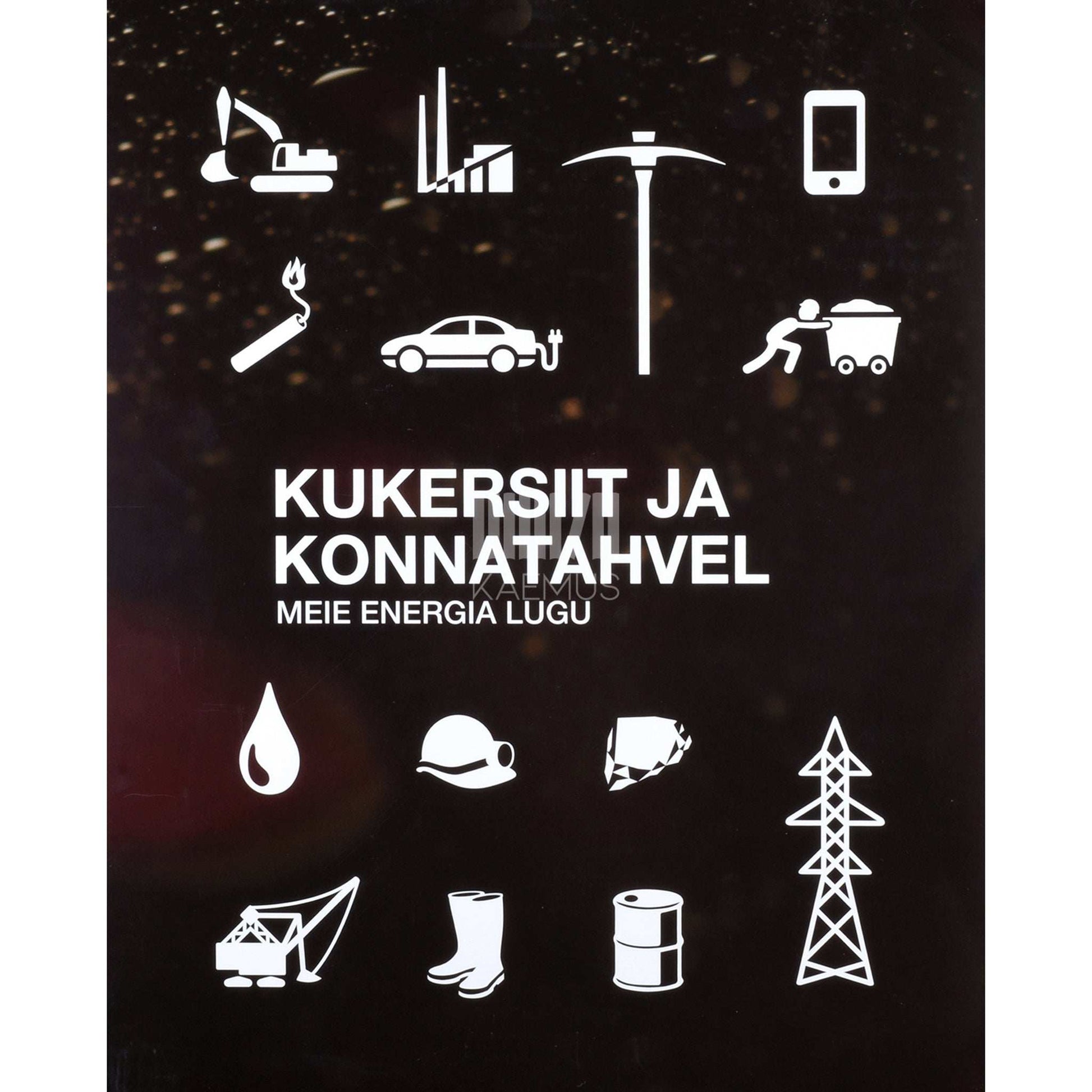 ... - Kukersiit ja konnatahvel. Meie energia lugu