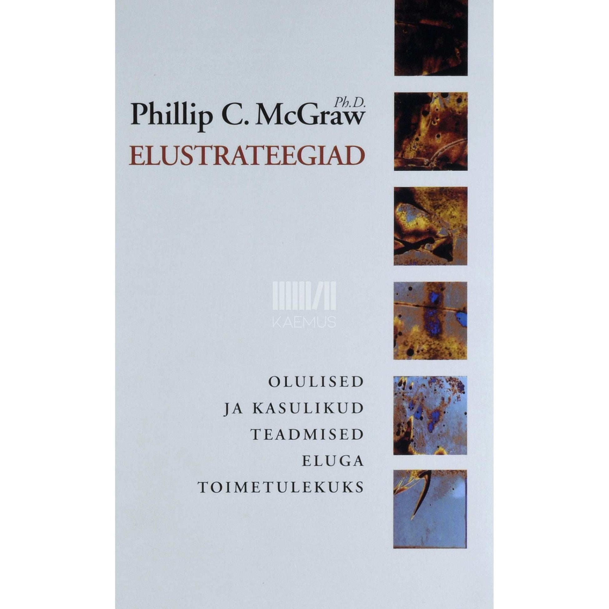 Phillip C. McGraw - Elustrateegiad. Olulised ja kasulikud teadmised eluga toimetulekuks