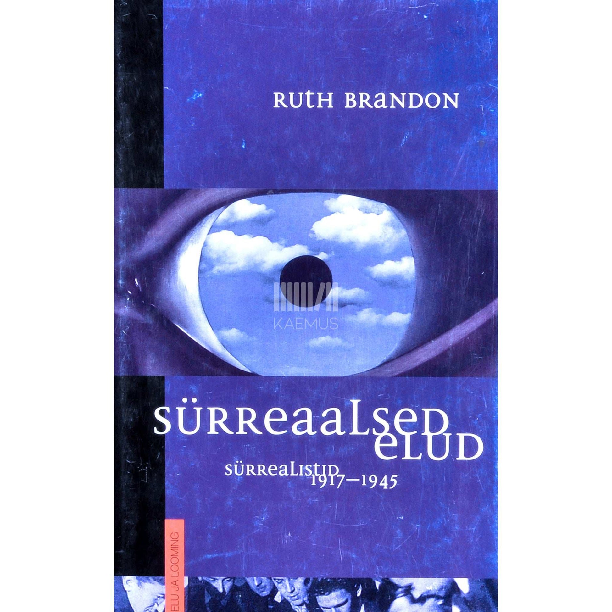 Ruth Brandon - Sürreaalsed elud. Sürrealistid 1917-1945