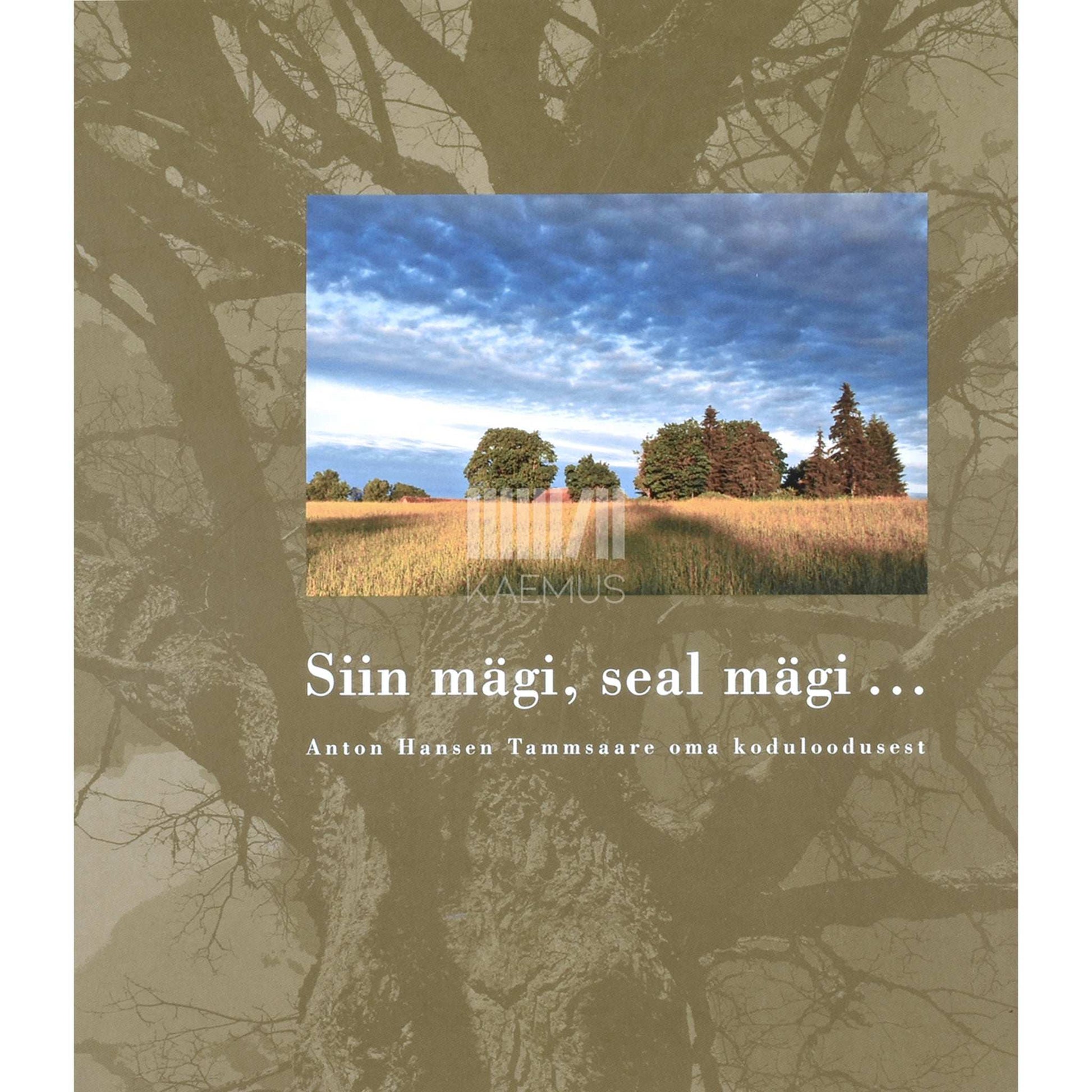 A. H. Tammsaare - Siin mägi, seal mägi.... Anton Hansen Tammsaare oma koduloodusest