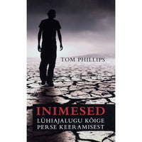 Tom Phillips Inimesed. Lühiajalugu kõige perse keeramisest