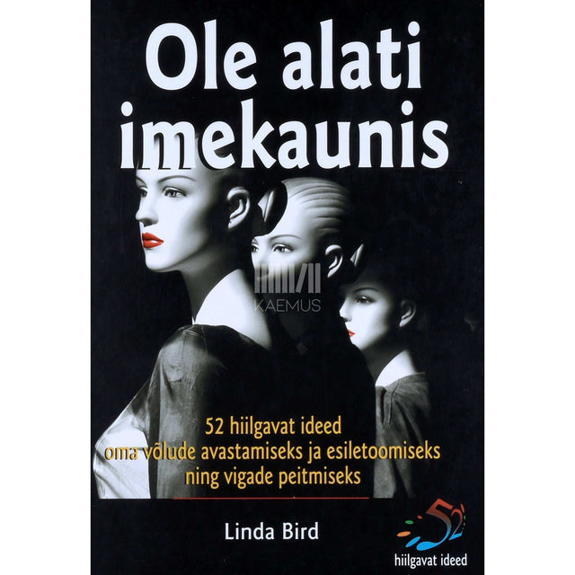 Linda Bird - Ole alati imekaunis. 52 suurepärast ideed oma…