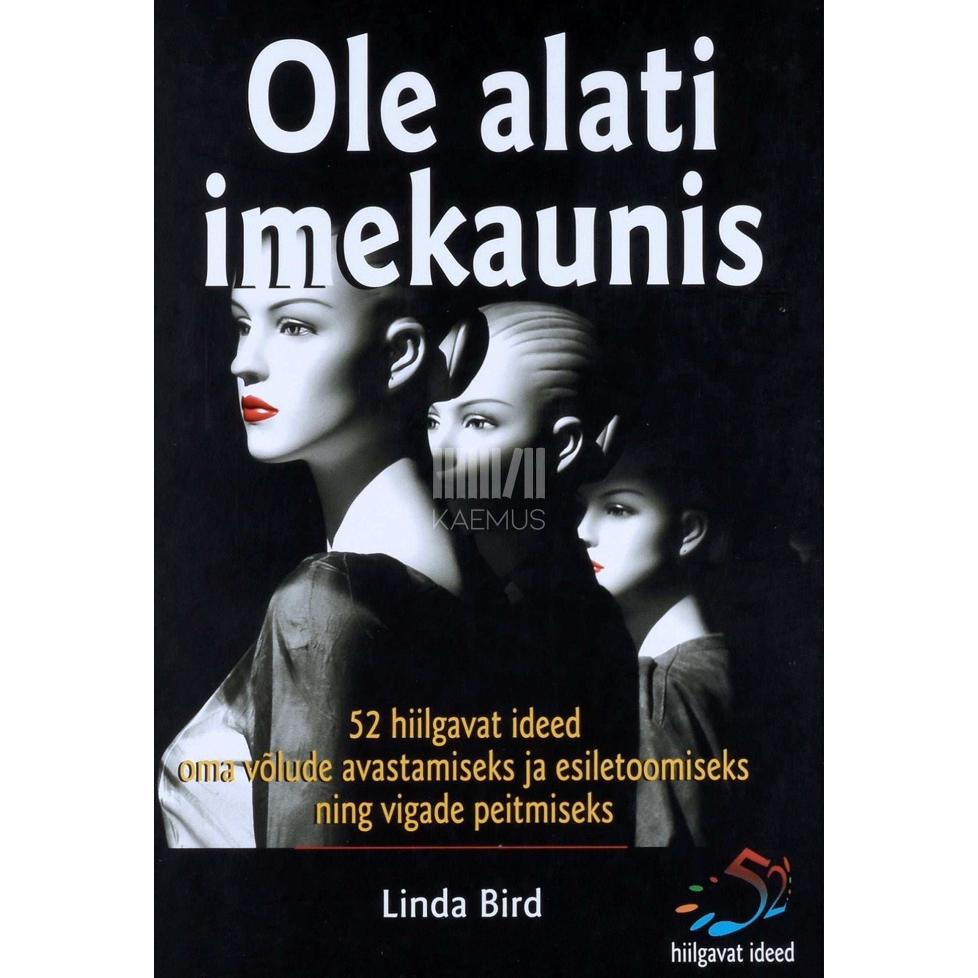 Linda Bird - Ole alati imekaunis. 52 suurepärast ideed oma…