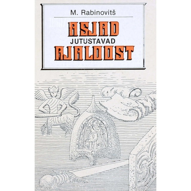 Mihhail Rabinovitš - Asjad jutustavad ajaloost. Venemaa ajaloost ja ajaloolistest isikutest