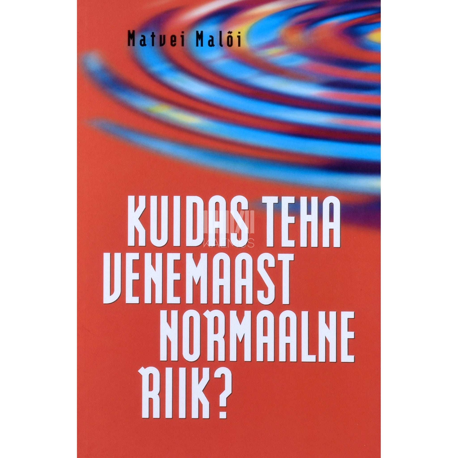 Matvei Malõi - Kuidas teha Venemaast normaalne riik?