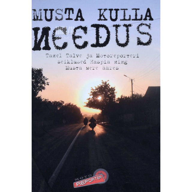 Kaspar Noor - Musta kulla needus. Tanel Talve ja Motoreporteri seiklused Kaspia ja Musta mere ääres