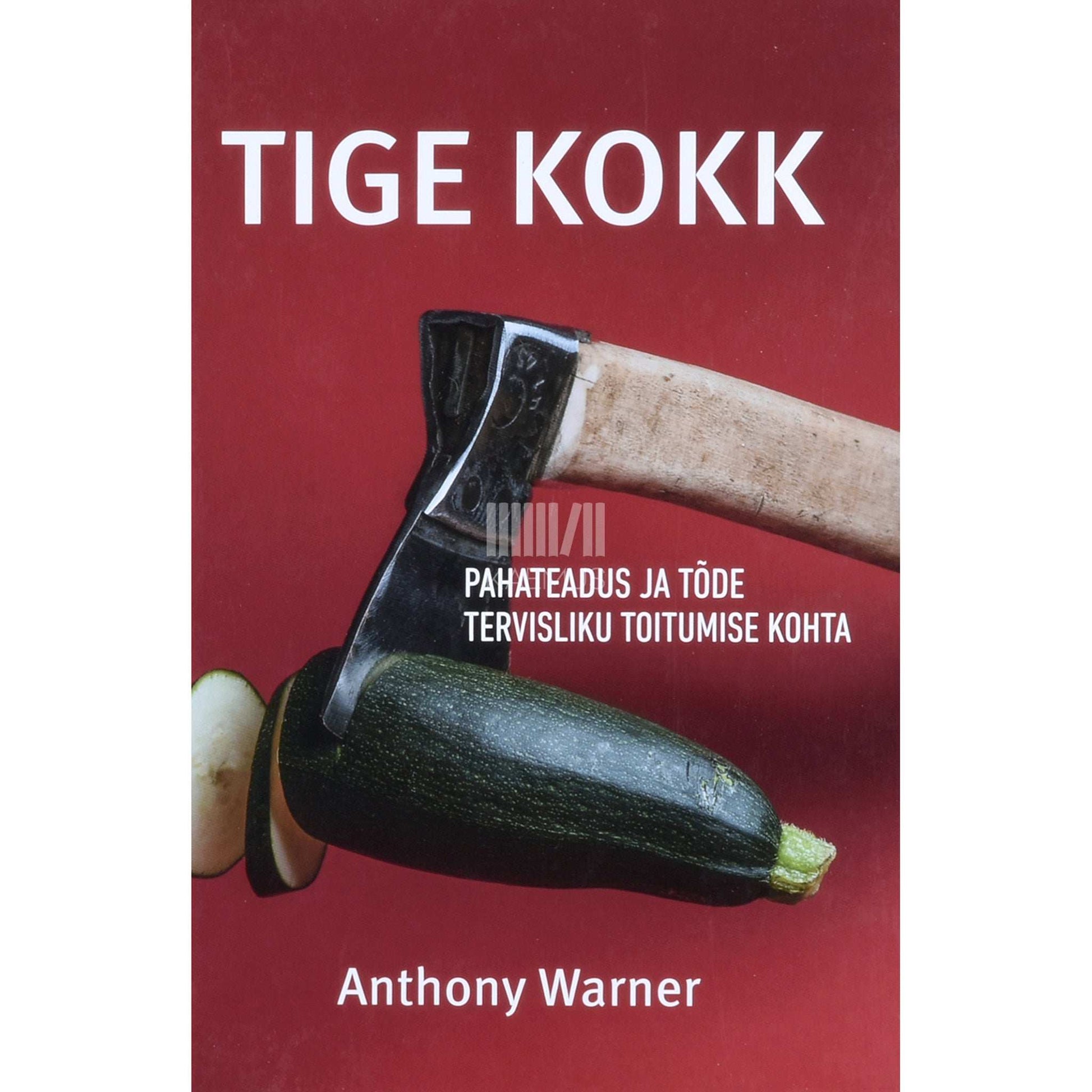 Anthony Warner - Tige Kokk. Pahateadus ja tõde tervisliku toitumise kohta