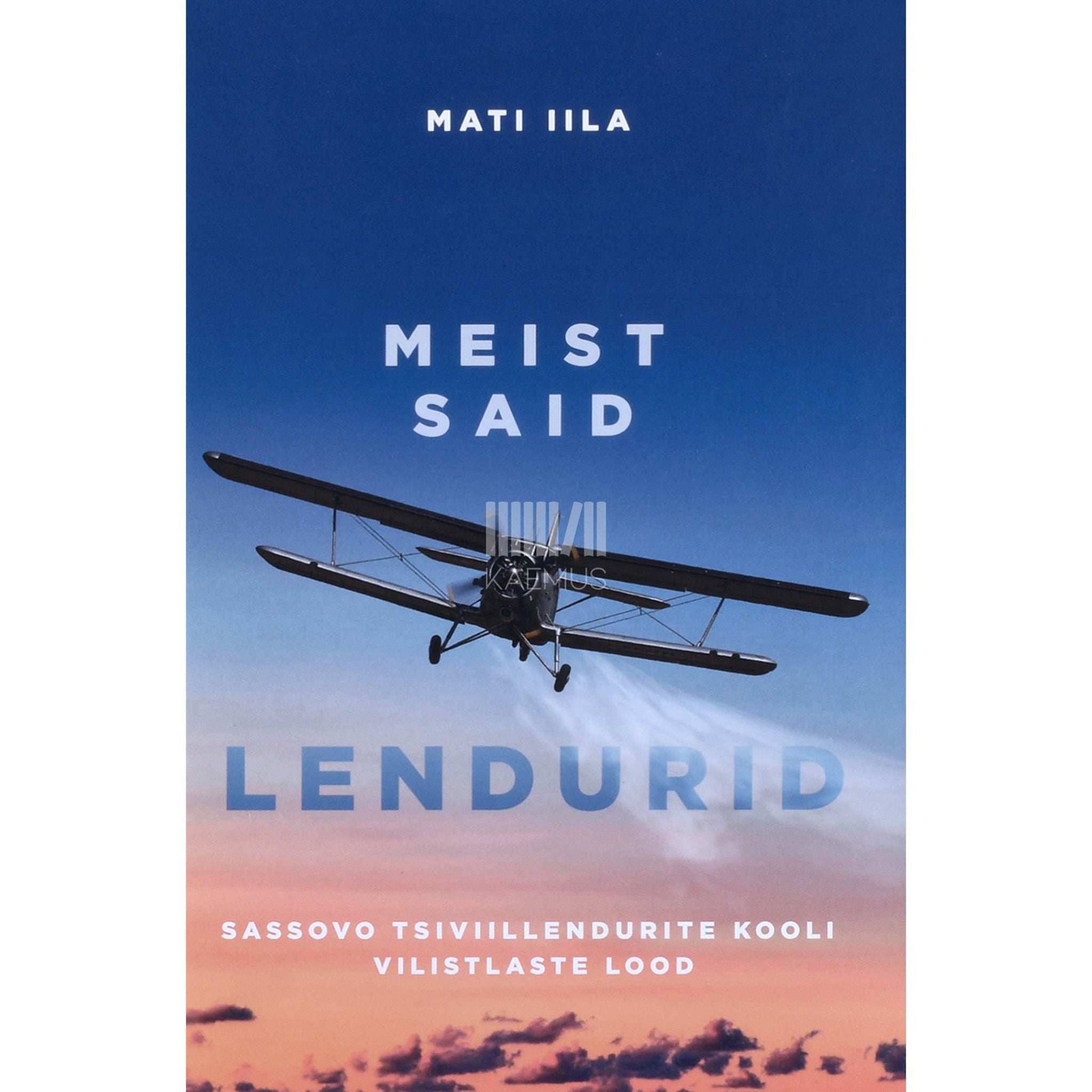 Mati Iila - Meist said lendurid. Sassovo tsiviillendurite kooli vilistlaste lood