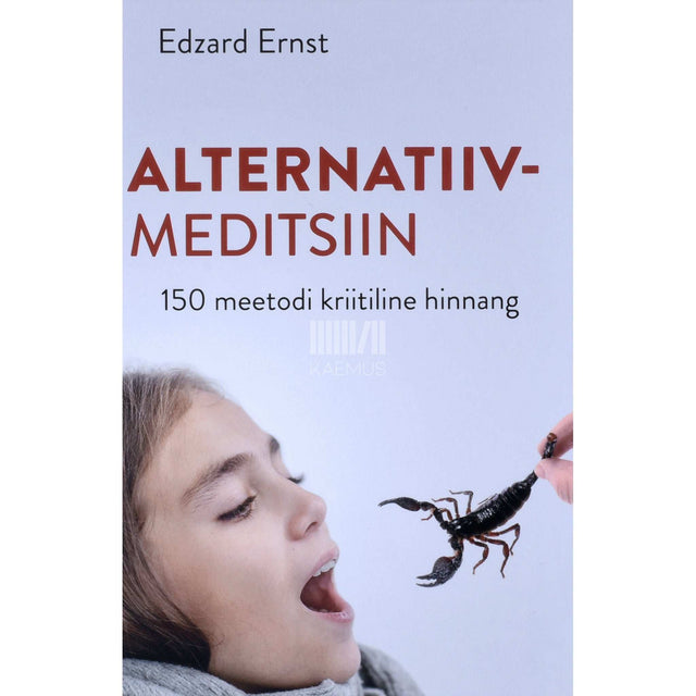 Edzard Ernst - Alternatiivmeditsiin. 150 meetodi kriitiline hinnang