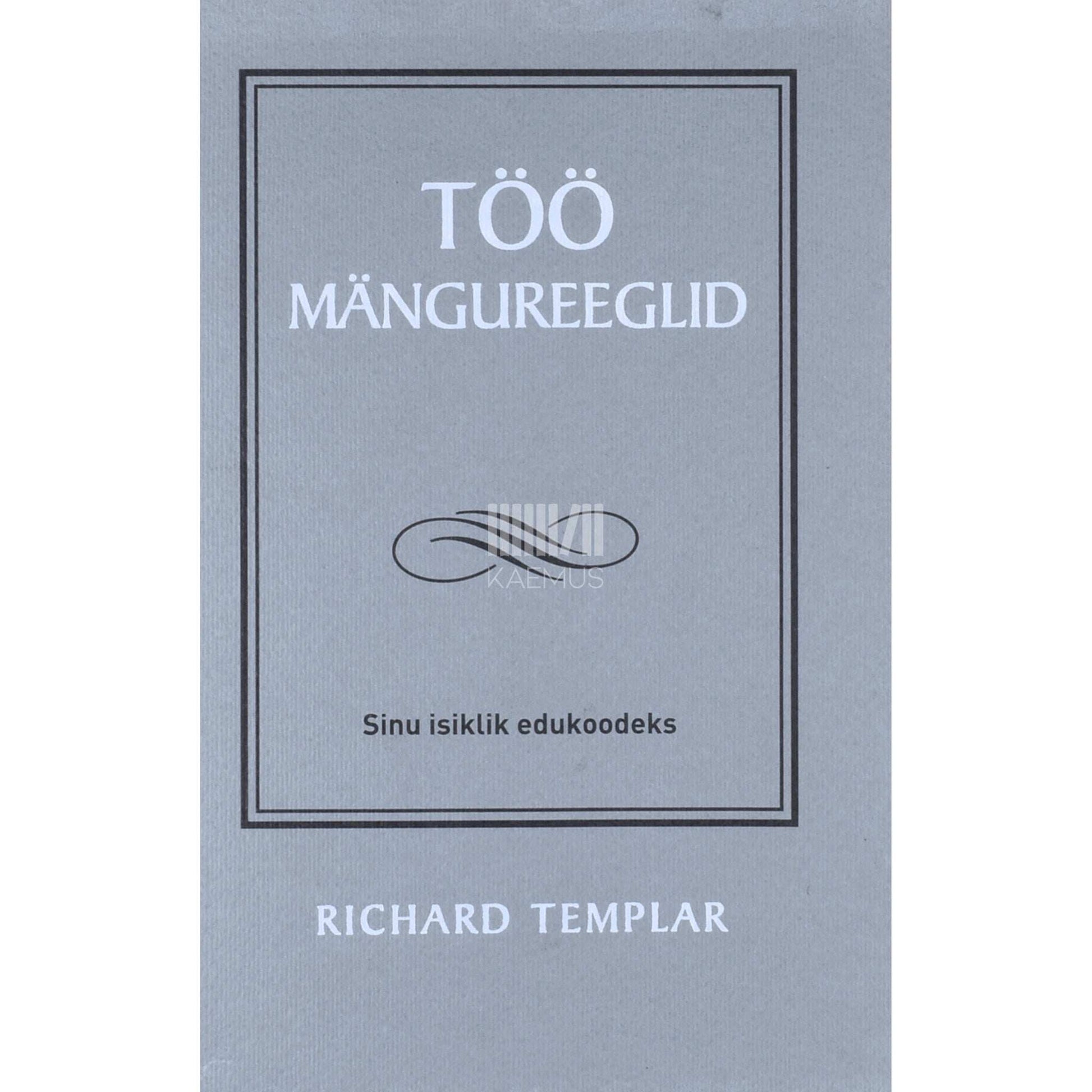 Richard Templar - Töö mängureeglid. Sinu isiklik edukoodeks