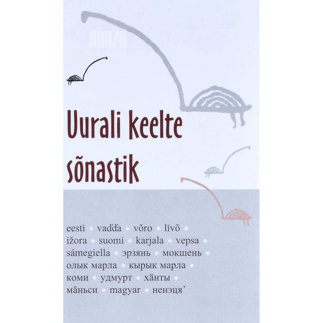 Sirje Ratso, Kairi Kullasepp - Uurali keelte sõnastik. Eesti-vad'd'a-võro-līvõ-ižora-suomi-karjala-vepsa-sámegiella-эрзянь-мокшень-олык марла-кырык марла-коми-удмурт-хăнты-мāньси-magyar-ненэця'