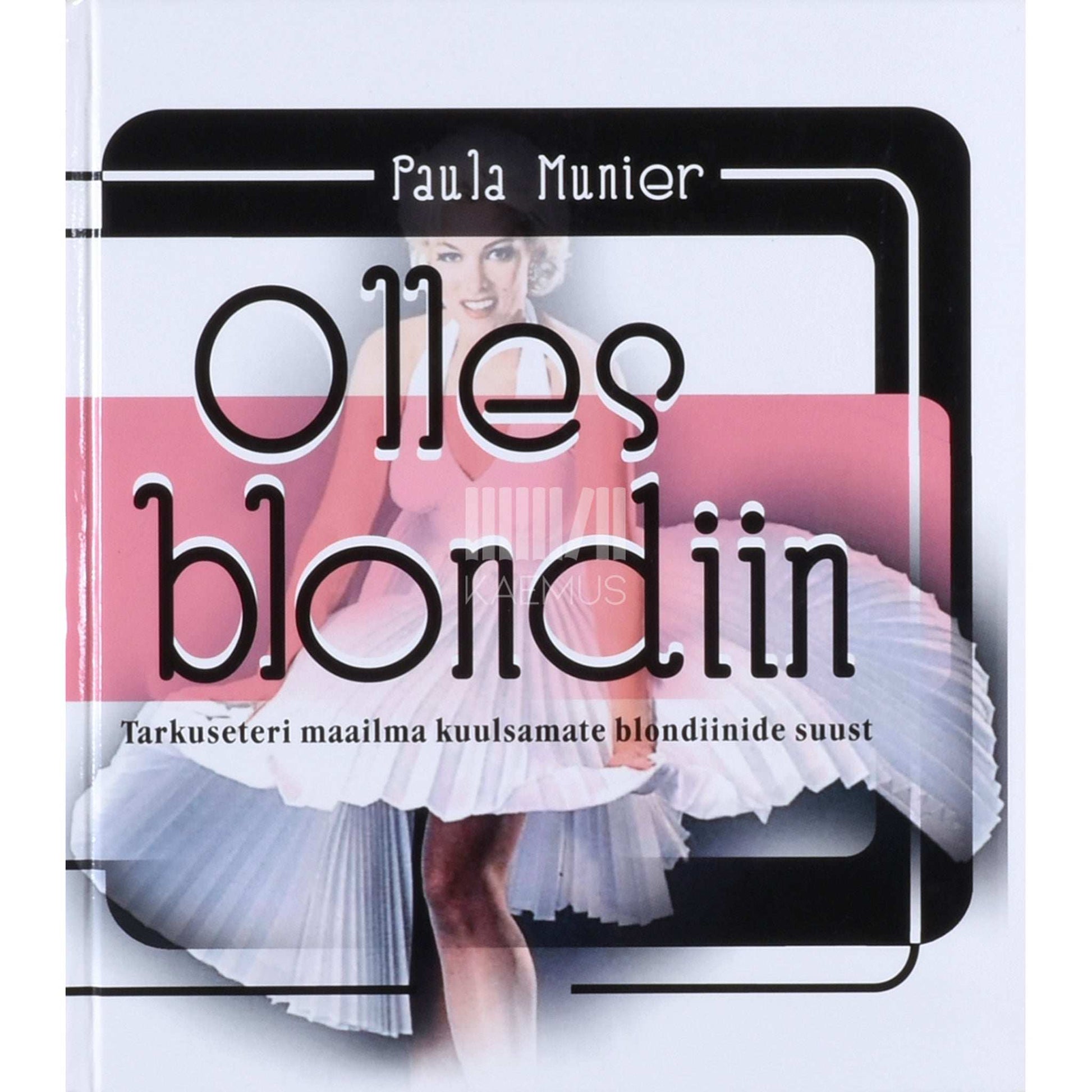 Paula Munier - Olles blondiin. Tarkuseteri maailma kuulsamate blondiinide suust