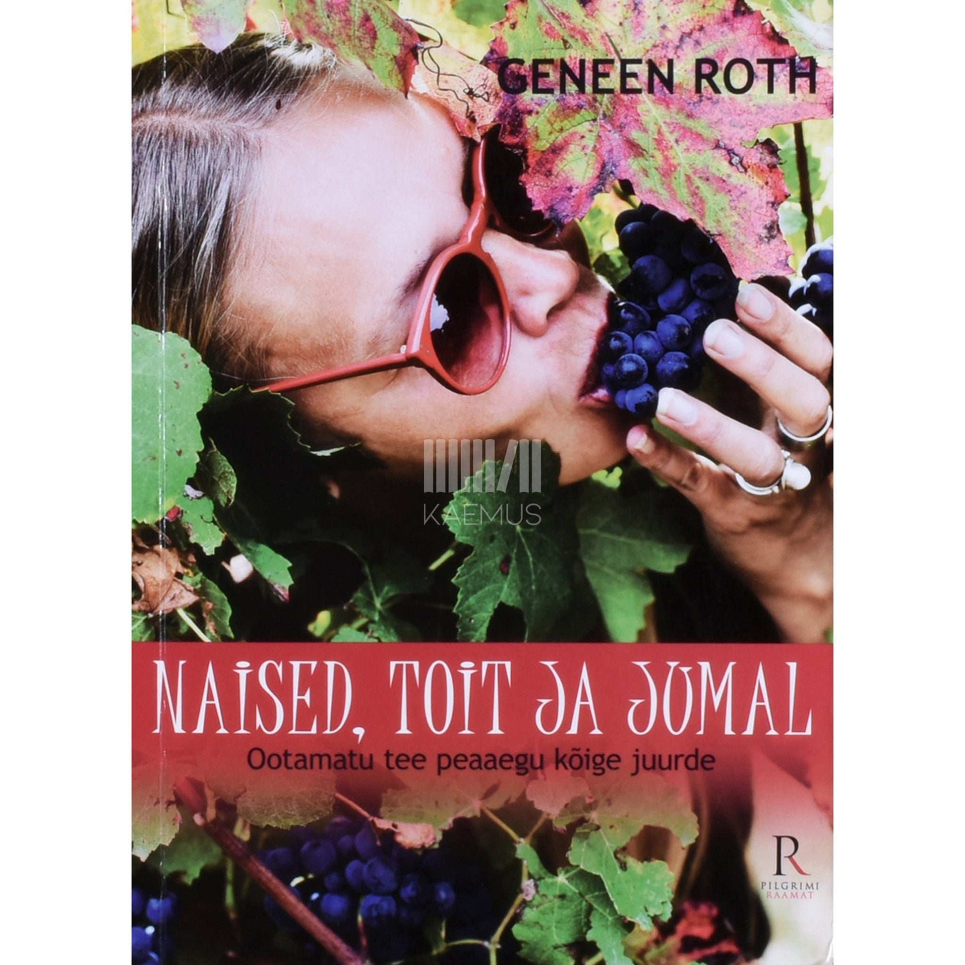 Geneen Roth - Naised, toit ja jumal. Ootamatu tee peaaegu kõige juurde