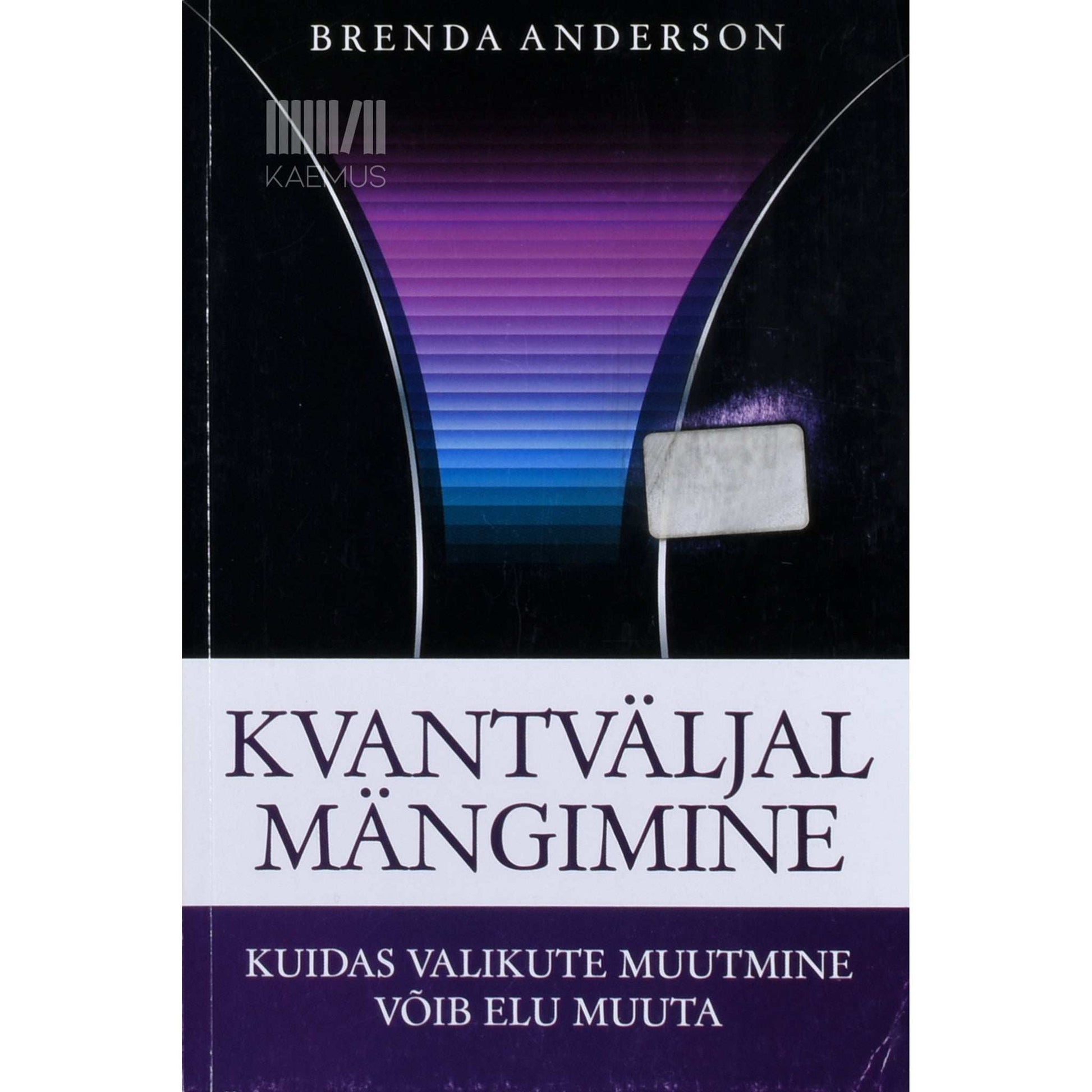 Brenda Anderson - Kvantväljal mängimine. Kuidas valikute muutmine võib elu muuta
