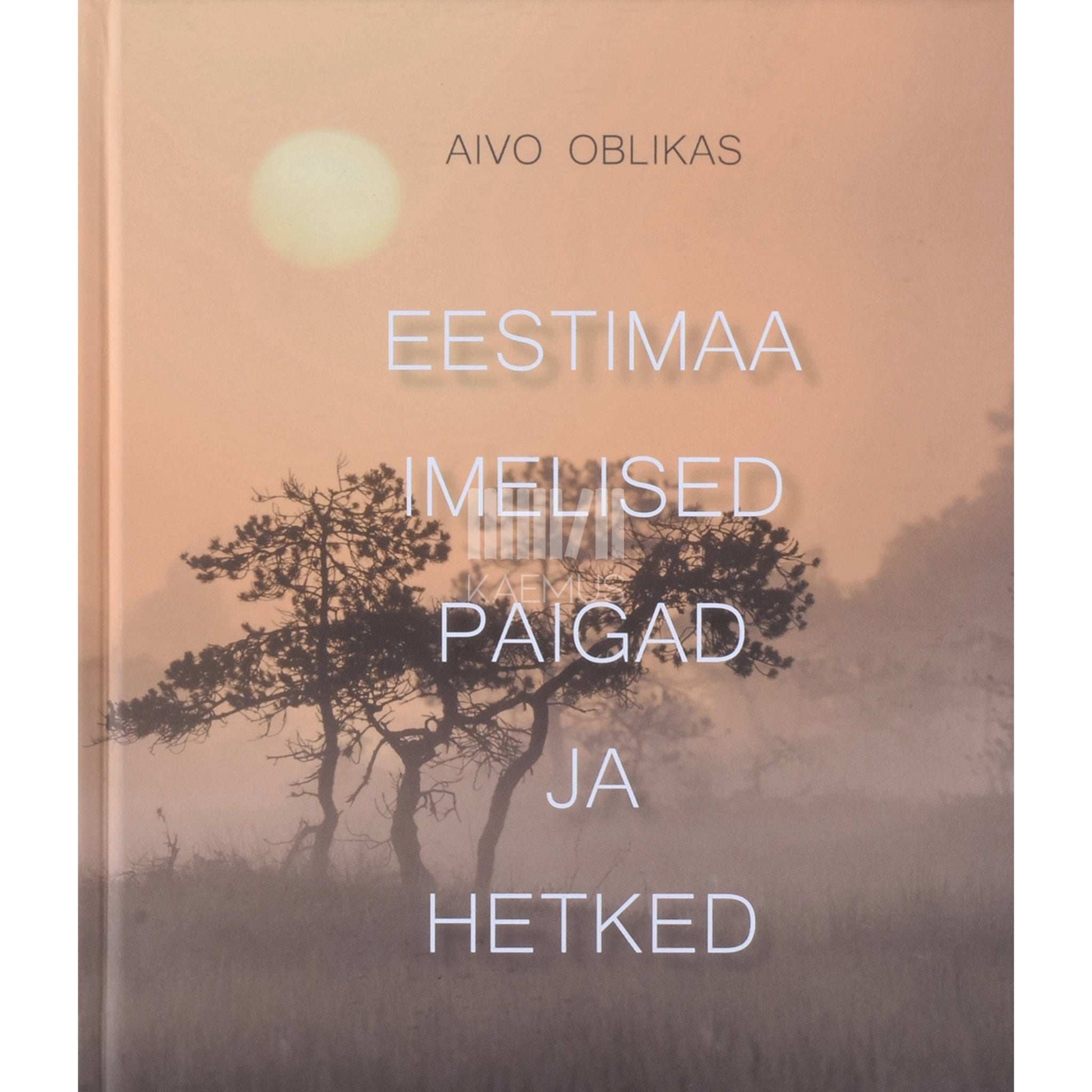 Aivo Oblikas - Eestimaa imelised paigad ja hetked