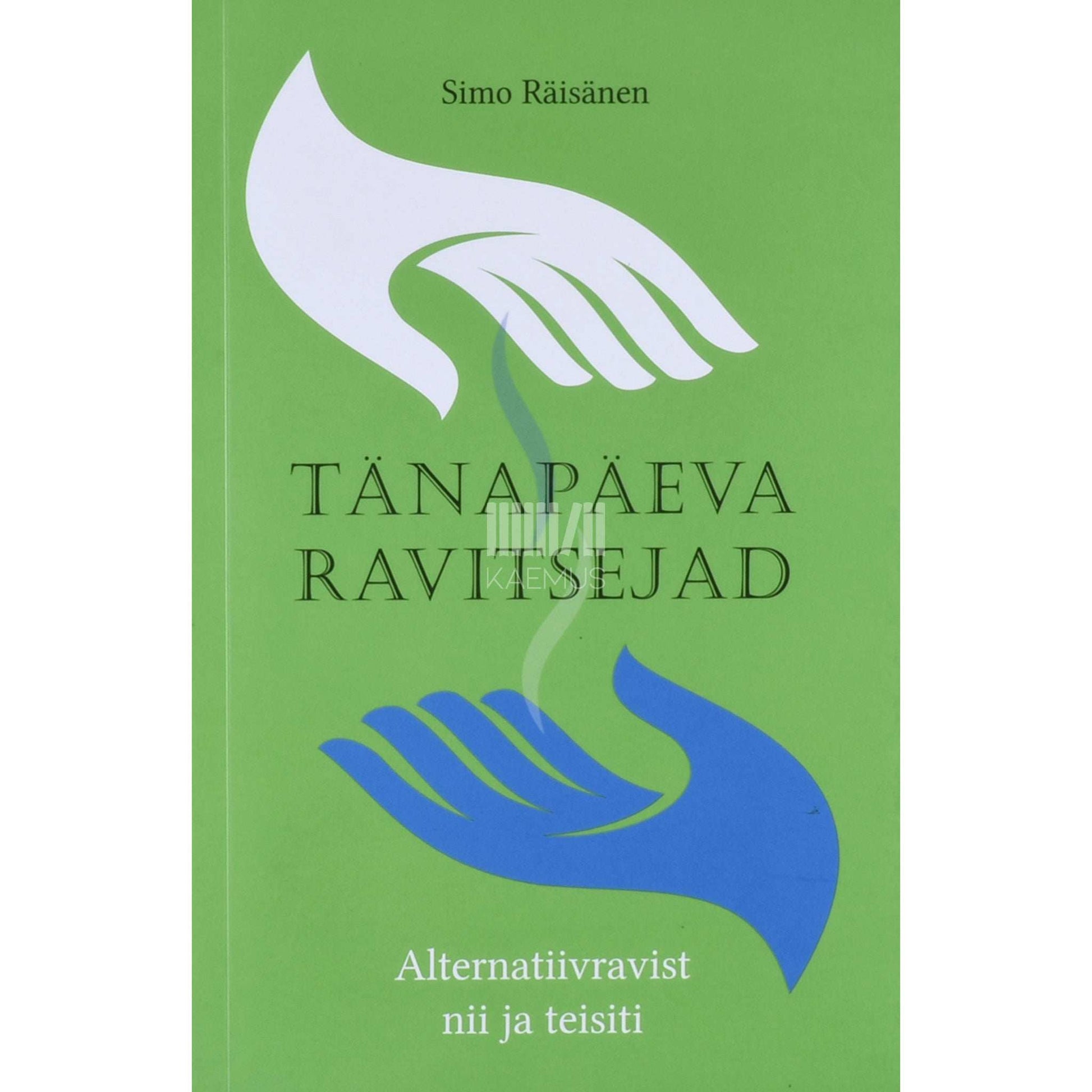 Simo Räisänen - Tänapäeva ravitsejad. Alternatiivravist nii ja teisiti