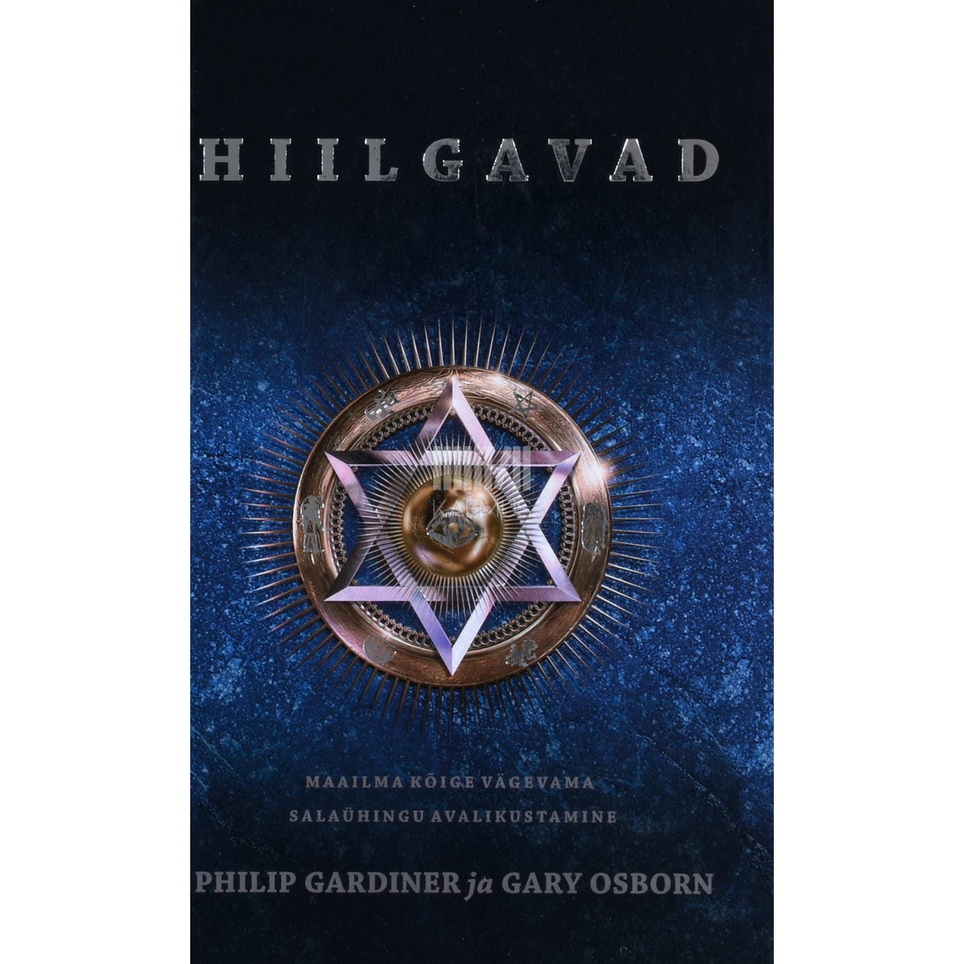 Philip Gardiner, Gary Osborn - Hiilgavad. Maailma kõige vägevama salaühingu avalikustamine